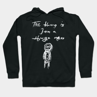 The Thing is I am a Huge Mess Hoodie